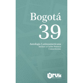 BOGOTA 39 ANTOLOGIA LATINOAMERICANA (CARLOS FONSECA)