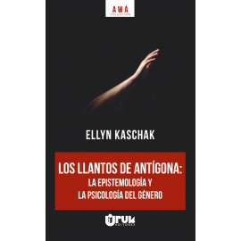 LOS LLANTOS DE ANTIGONA : LA ESPISTEMOLOGIA Y LA PSICOLOGIA DEL GENERO (VERSION IMPRESA)