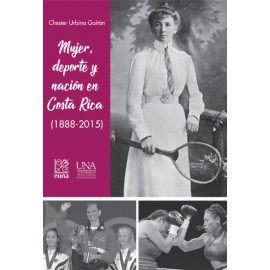 MUJER, DEPORTE Y NACION EN COSTA RICA (1888-2015)