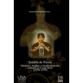 SORALLA DE PERSIA MEDIUM MEDIOS Y MODERNIZACION CULTURAL EN C.R.