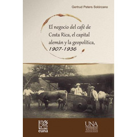 EL NEGOCIO DEL CAFE DE COSTA RICA EL CAPITAL ALEMAN Y LA GEOPOLITICA 1907-1936