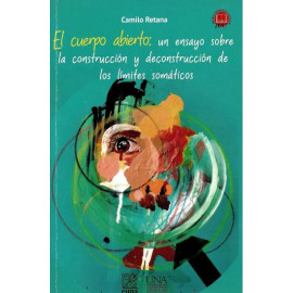 EL CUERPO ABIERTO: UN ENSAYO SOBRE LA CONSTRUCCION Y DECONSTRUCCION DE LOS LIMITES SOMATICOS (PREMIO UNA 2017)
