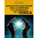 MODULOS DE CAPACITACION PARA LA ENSEÑANZA Y EL APRENDIZAJE DE LA FISICA