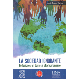LA SOCIEDAD IGNORANTE REFLEXIONES EN TORNO AL ALTERHUMANISMO