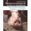 MONITOREO SANITARIO DE CERDOS EN MATADEROS: UNA REVISION ANATOMICA ETIOLOGICA Y PATOLOGICA