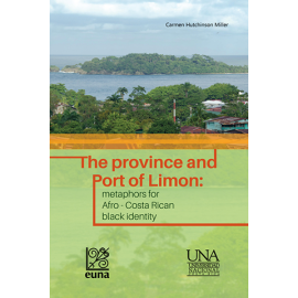 THE PROVINCE AND PORT OF LIMON: METAPHORS FOR AFRO-COSTA RICAN BLACK IDENTITY