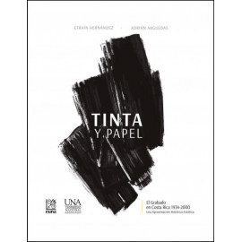 TINTA Y PAPEL EL GRABADO EN COSTA RICA 1934-2000 UN APROXIMADO HISTORICO-ESTETICA (2ED AMPLIADA)