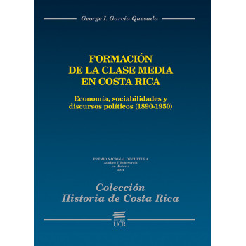 Formación de la clase media en Costa Rica. Economía, sociabilidades y discursos políticos (1890-1950)