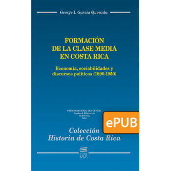 Formación de la clase media en Costa Rica. Economía, sociabilidades y discursos políticos (1890-1950) (Libro digital ePub)