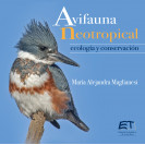 Avifauna neotropical : ecología y conservación