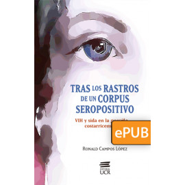 Tras los rastros de un corpus seropositivo. VIH y sida en la poesída costarricense (1983-2017) (Libro digital ePub)
