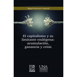 EL CAPITALISMO Y SU LIMITANTE ENDOGENA: ACUMULACION, GANANCIA Y CRISIS