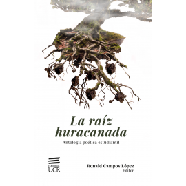 LA RAIZ HURACANADA ANTOLOGIA POETICA ESTUDIANTIL (VERSION IMPRESA)