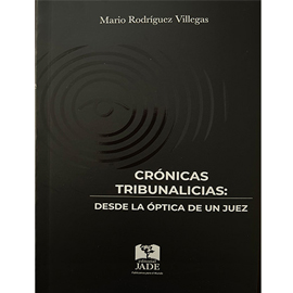 CRONICAS TRIBUNALICIAS: DESDE LA OPTICA DE UN JUEZ