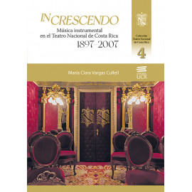 IN CRESCENDO MUSICA INSTRUMENTAL EN EL TEATRO NACIONAL DE COSTA RICA 1897-2007 TOMO 4 (VERSION IMPRESA)