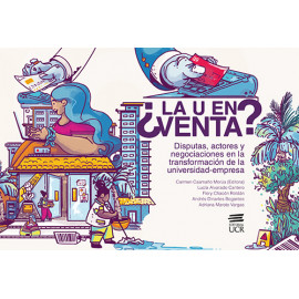 ¿ LA U EN VENTA? DISPUTAS, ACTORES Y NEGOCIACIONES EN LA TRANSFORMACION DE LA UNIVERSIDAD - EMPRESA 