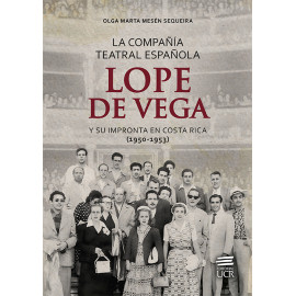 LA COMPAÑÍA TEATRAL ESPAÑOLA LOPE DE VEGA Y SU IMPRONTA EN COSTA RICA 1950-1953 (VERSION IMPRESA)
