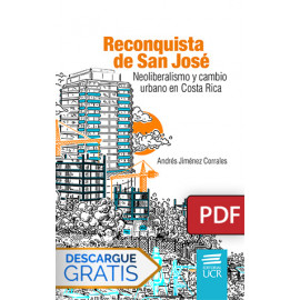 Reconquista de San José: neoliberalismo y cambio urbano en Costa Rica (Libro digital PDF)