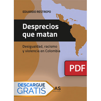 Desprecios que matan. Desigualdad, racismo y violencia en Colombia (Libro digital PDF)