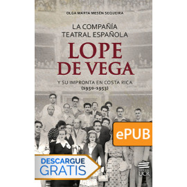 La compañía teatral española Lope de Vega y su impronta en Costa Rica (1950-1953) (Libro digital ePub)
