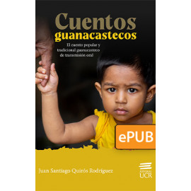 Cuentos guanacastecos. El cuento popular y tradicional guanacasteco de transmisión oral (LIBRO DIGITAL EPUB)