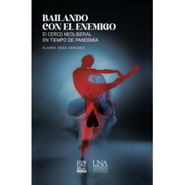 BAILANDO CON EL ENEMIGO: EL CERCO NEOLIBERAL EN TIEMPO DE PANDEMIA (VERSION IMPRESA)