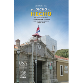 DEL DICHO AL HECHO LAS POLITICAS CULTURALES Y EL DISCURSO SOBRE LA CULTURA EN EL ESTADO COSTARRICENSE (1998-2018)