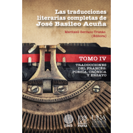 LAS TRADUCCIONES LITERARIAS COMPLETAS DE JOSE BASILEO ACUÑA TOMO IV - DEL FRANCES POESIA, CRONICA Y ENSAYO