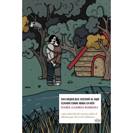 UNA MUJER QUE ASESINO AL HIJO USANDO COMO ARMA UN RIO una coleccion de cuentos sobre el silencio que vive en la violencia