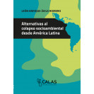 ALTERNATIVAS AL COLAPSO SOCIOAMBIENTAL DESDE AMERICA LATINA (VERSION IMPRESA)