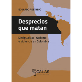 DESPRECIOS QUE MATAN: DESIGUALDAD, RACISMO Y VIOLENCIA EN COLOMBIA (VERSION IMPRESA)
