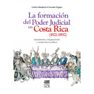 LA FORMACION DEL PODER JUDICIAL EN COSTA RICA (1821-1892) Autoritarismo, fragmentación y compromisos políticos. (LIBRO IMPRESO)