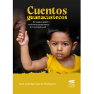 CUENTOS GUANACASTECOS: EL CUENTO POPULAR Y TRADICIONAL GUANACASTECO DE TRANSMISION ORAL (VERSION IMPRESA)