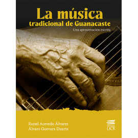 LA MUSICA TRADICIONAL DE GUANACASTE: UNA APROXIMACION ESCRITA (VERSION IMPRESA)