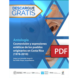 Cosmovisión y expresiones estéticas de los pueblos originarios en Costa Rica (1978-2010) : antología (Libro digital)