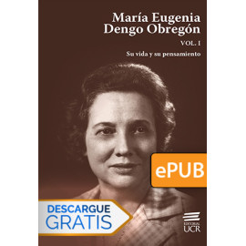 María Eugenia Dengo Obregón. Vol I.  Su vida y su pensamiento (Libro digital ePub)