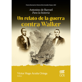 ANTONINO DE BARRUEL PARA LA HISTORIA: UN RELATO DE LA GUERRA CONTRA WALKER (VERSION IMPRESA)
