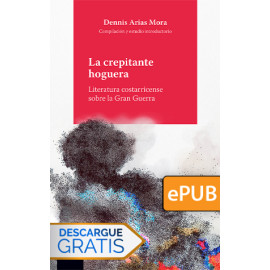 La crepitante hoguera. Literatura costarricense sobre la Gran Guerra  (Libro digital ePub)