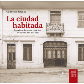 LA CIUDAD HABITADA: ESPACIOS Y DECIRES DE RAIGAMBRE TRADICIONAL EN COSTA RICA (VERSION IMPRESA)