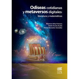 ODISEAS COTIDIANAS Y METAVERSOS DIGITALES: LITERATURA Y MATEMATICAS (VERSION IMPRESA)