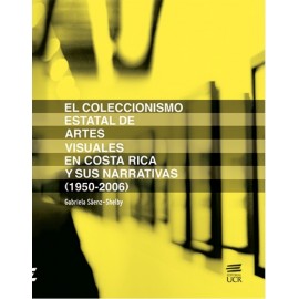 EL COLECCIONISMO ESTATAL DE ARTES VISUALES EN COSTA RICA Y SUS NARRATIVAS 1950-2006(VERSION IMPRESA)