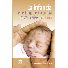 LA INFANCIA EN EL LENGUAJE Y LA CULTURA COSTARRICENSE (VERSION IMPRESA)