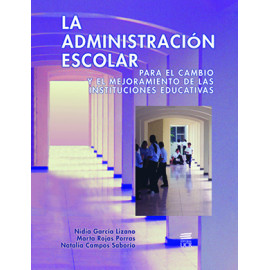 LA ADMINISTRACION ESCOLAR PARA EL CAMBIO Y EL MEJORAMIENTO DE LAS INSTITUCIONES EDUCATIVAS (VERSION IMPRESA)
