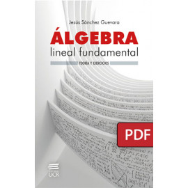 Álgebra lineal fundamental. Teoría y ejercicios (LIBRO DIGITAL PDF)
