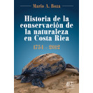 HISTORIA DE LA CONSERVACION DE LA NATURALEZA EN COSTA RICA 1754-2012