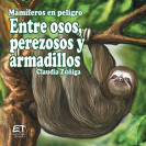 MAMIFEROS EN PELIGRO ENTTRE OSOS PEREZOSOS Y ARMADILLOS