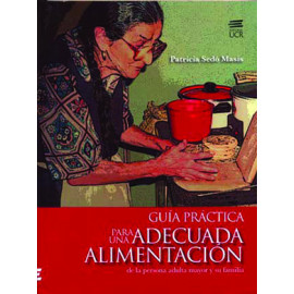 GUIA PRACTICA PARA UNA ADECUADA ALIMENTACION DE LA PERSONA ADULTA MAYOR Y SU FAMILIA (VERSION IMPRESA)