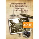 Correspondencia de los diplomáticos franceses en Costa Rica (1889-1917) (Libro digital ePub)