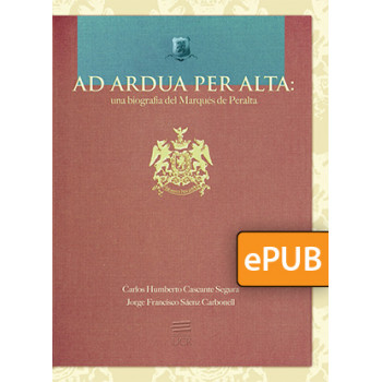 Ad ardua per alta: a biography of the Marquis of Peralta (DIGITAL BOOK EPUB)
