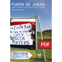 Fuera de juego. Fútbol, identidades nacionales y masculinidades en Costa Rica (LIBRO DIGITAL PDF)